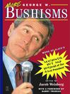 More George W. Bushisms (eBook): More of Slate's Accidental Wit and Wisdom of Our 43rd President